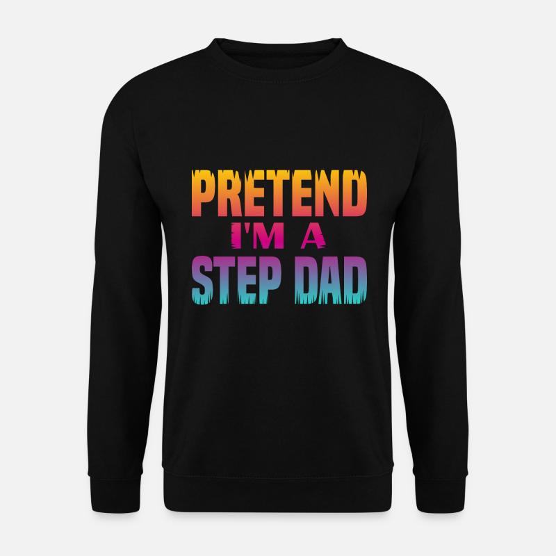 Pretend i'm a Step Dad - Unisex Sweatshirt - black