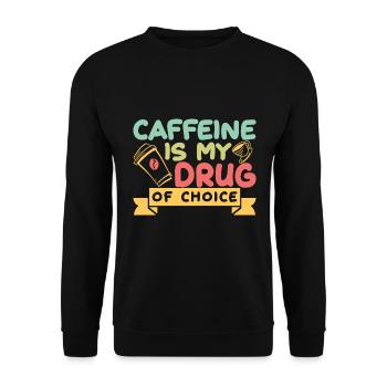 Caffeine Is My Drug Of Choice Coffee Lover Coffee - Unisex Pullover - Schwarz - Vorne - Alina (178cm) & Michal (187cm)