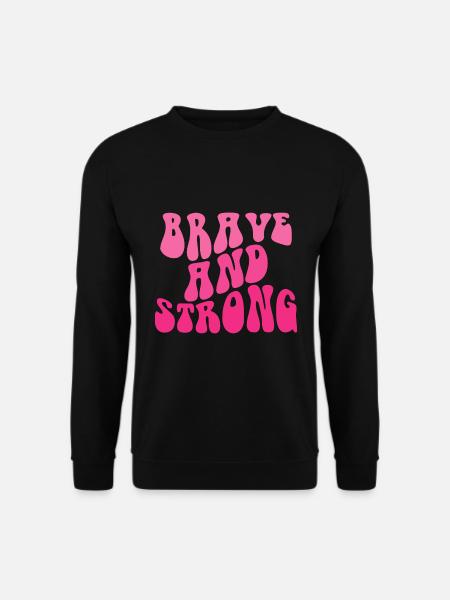 Brave And Strong - Anti Krebs - Unisex Pullover - Schwarz