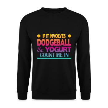 If it involves Dodgeball & Yogurt count me in - Unisex Pullover - Schwarz - Vorne - Alina (178cm) & Michal (187cm)