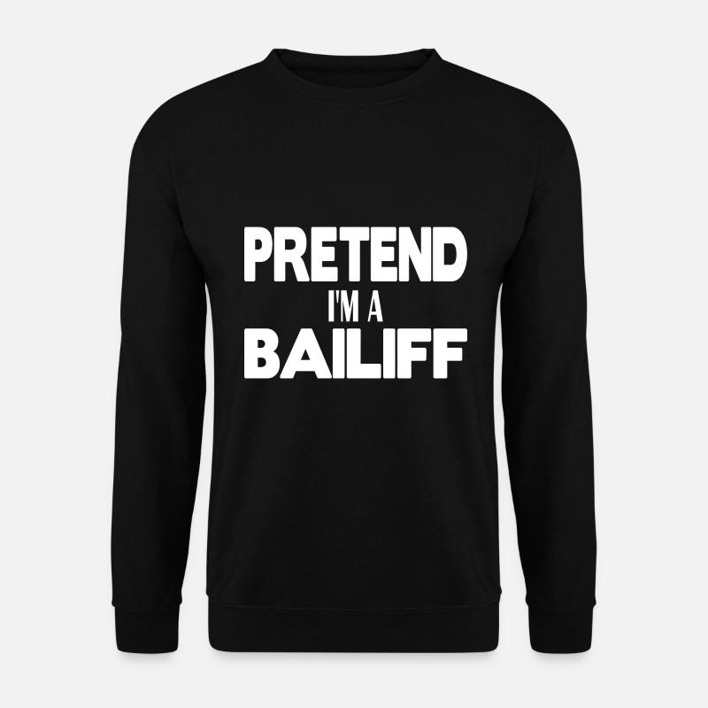 Pretend I'm a Bailiff - Unisex Sweatshirt - black