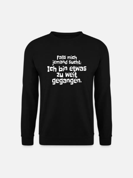 Falls Mich Jemand Sucht Ich Bin Zu Weit Gegangen - Unisex Pullover - Schwarz