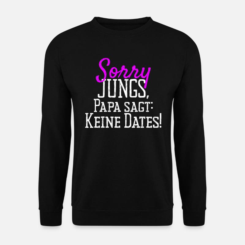Sorry Jungs Papa Sagt Keine Dates Geschenk Tochter - Unisex Pullover - Schwarz