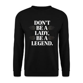Don't Be A Lady Be A Legend Mother's Day Legend Woman - Unisex Sweatshirt - black - Front - Alina (178cm) & Michal (187cm)