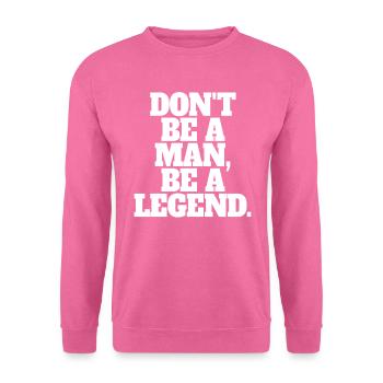 Don't Be A Man Be A Legend Mann Vatertag Legende - Unisex Pullover - Pink - Vorne