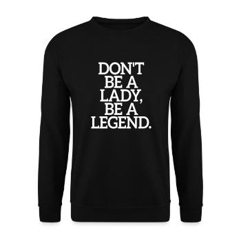 Don't Be A Lady Be A Legend Mother's Day Legend Woman - Unisex Sweatshirt - black - Front - Alina (178cm) & Michal (187cm)
