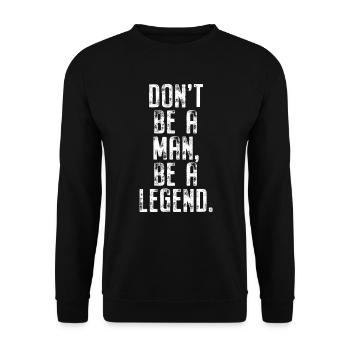 Don't Be A Man Be A Legend Mann Vatertag Legende - Unisex Pullover - Schwarz - Vorne - Alina (178cm) & Michal (187cm)