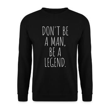 Don't Be A Man Be A Legend Mann Vatertag Legende - Unisex Pullover - Schwarz - Vorne - Alina (178cm) & Michal (187cm)