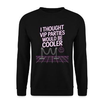 I Thought VIP Parties Would Be Cooler Ironie VIP - Unisex Pullover - Schwarz - Vorne - Alina (178cm) & Michal (187cm)