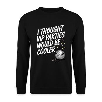 I Thought VIP Parties Would Be Cooler Ironie VIP - Unisex Pullover - Schwarz - Vorne - Alina (178cm) & Michal (187cm)
