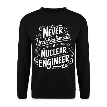 Never underestimate a nuclear engineer - Unisex Sweatshirt - black - Front - Alina (178cm) & Michal (187cm)