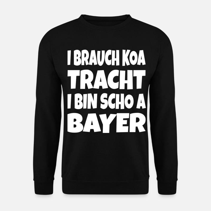 I brauch koa Tracht... - Unisex Pullover - Schwarz