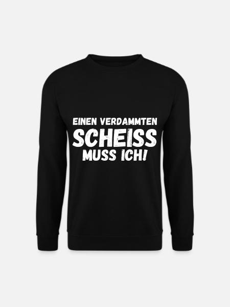 Einen Scheiß muss ich - Unisex Pullover - Schwarz