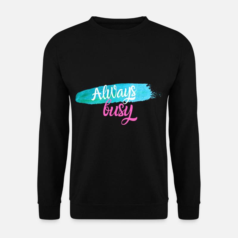 Always busy - Unisex Sweatshirt - black