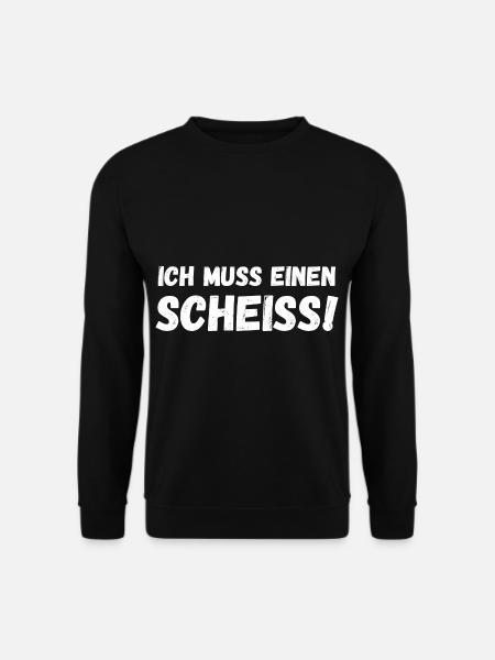 Ich muss einen Scheiß - Unisex Pullover - Schwarz