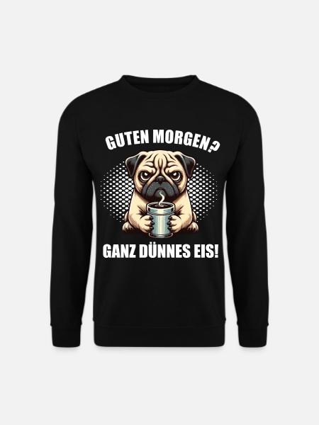 Guten morgen Ganz dünnes Eis Mops Möpse Mopsshirt - Unisex Pullover - Schwarz