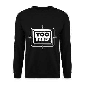 Too early! - Unisex Pullover - Schwarz - Vorne - Alina (178cm) & Michal (187cm)