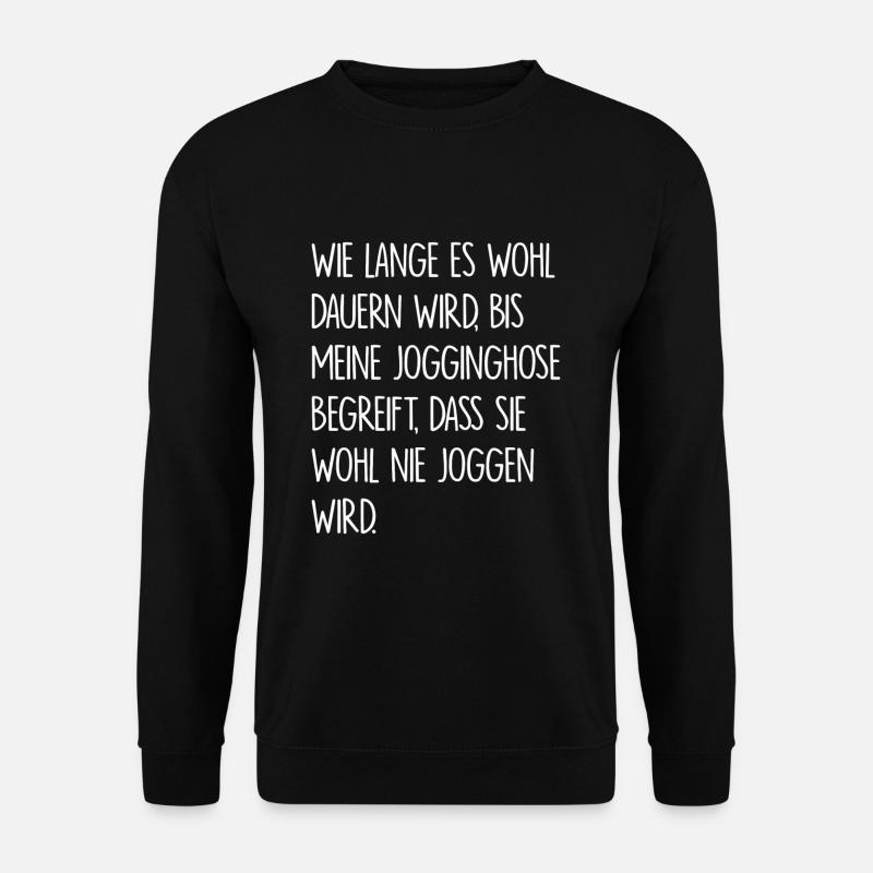 Jogginghose - lustige Sprüche Geschenk - Unisex Pullover - Schwarz