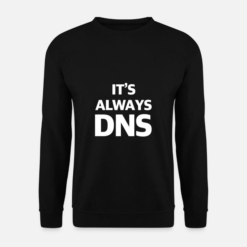 It is always DNS - Unisex Sweatshirt - black