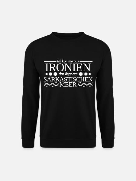 Ich komme aus Ironien, das liegt am sarkastischen - Unisex Pullover - Schwarz