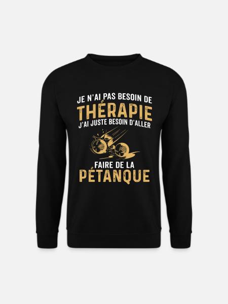 j'ai juste besoin d'aller faire de la pétanque - Sweat-shirt Unisexe - noir