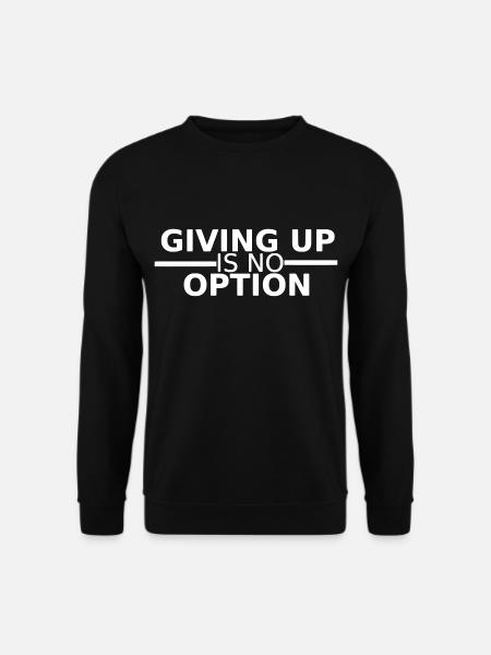 Giving up is no option - Unisex Pullover - Schwarz