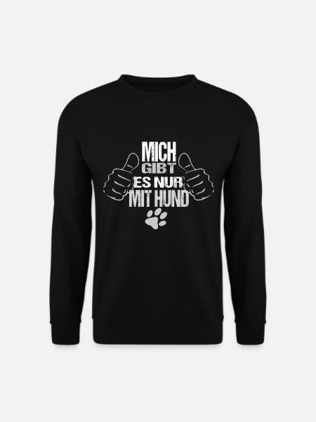 Mich gibt es nur mit Hund Hunde Spruch - Unisex Pullover - Schwarz