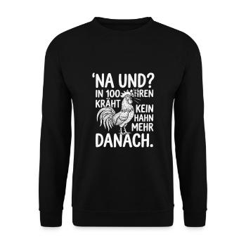 Na und? In 100 Jahren kräht kein Hahn mehr danach - Unisex Pullover - Schwarz - Vorne - Alina (178cm) & Michal (187cm)