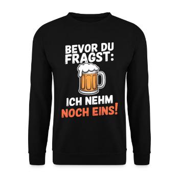 Bevor Du Fragst Ich Nehm Noch Eins - Unisex Pullover - Schwarz - Vorne - Alina (178cm) & Michal (187cm)