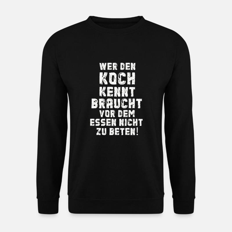 Den Koch Kennt Braucht Vor Dem Essen Nicht Beten - Unisex Pullover - Schwarz