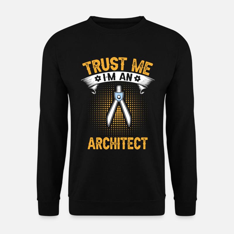 Croyez-moi, je suis architecte - Sweat-shirt Unisexe - noir