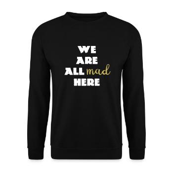 Nous sommes tous fous ici ... Citation de Cheshire - Sweat-shirt Unisexe - noir - Devant - Alina (178cm) & Michal (187cm)
