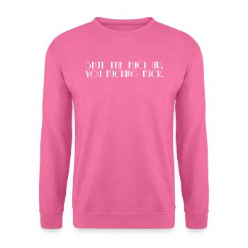 Shut Up - Unisex Sweatshirt - pink - Front
