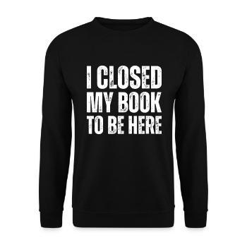 Ich Habe Mein Buch Geschlossen, Um Hier Zu Lesen - Unisex Pullover - Schwarz - Vorne - Alina (178cm) & Michal (187cm)
