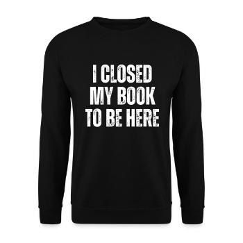 Ich Habe Mein Buch Geschlossen, Um Hier Zu Lesen - Unisex Pullover - Schwarz - Vorne - Alina (178cm) & Michal (187cm)