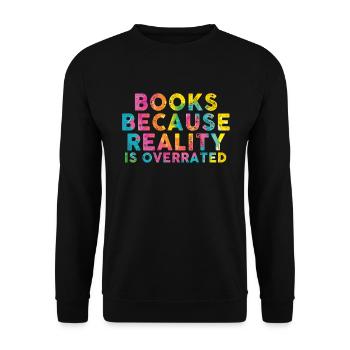 Books because reality is overrated - Unisex Sweatshirt - black - Front - Alina (178cm) & Michal (187cm)