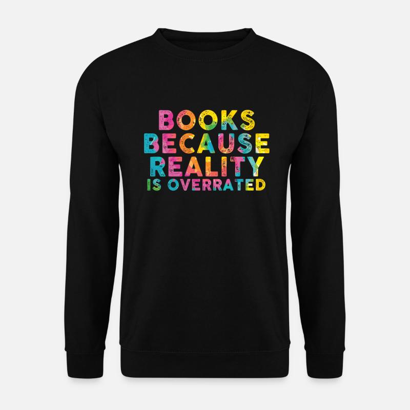 Books because reality is overrated - Unisex Sweatshirt - black