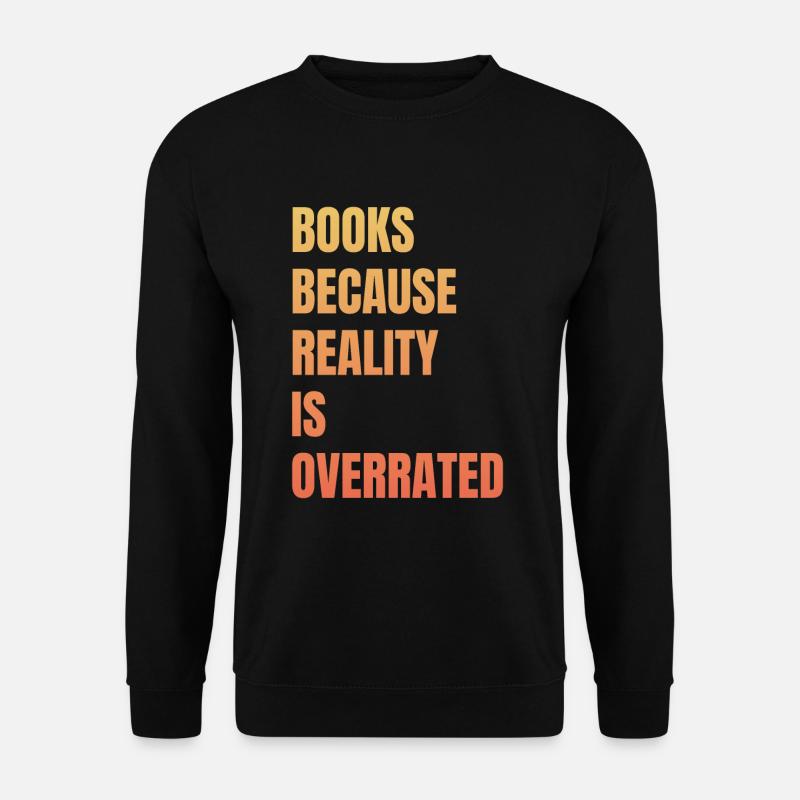 Books because reality is overrated - Unisex Sweatshirt - black