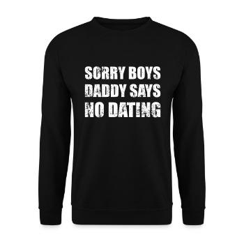 Sorry Boys Dad Says No Dating Girls - Unisex Pullover - Schwarz - Vorne - Alina (178cm) & Michal (187cm)