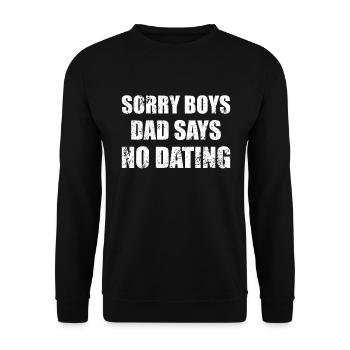 Sorry Boys Dad Says No Dating Girls - Unisex Pullover - Schwarz - Vorne - Alina (178cm) & Michal (187cm)