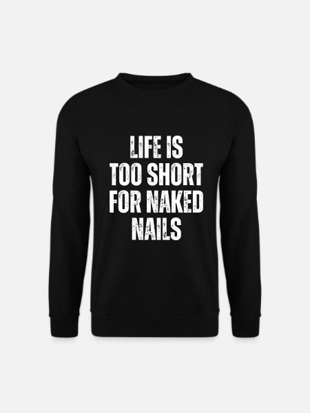Das Leben Ist Zu Kurz Für Nackte Nägel Nagelsalon - Unisex sweater - sort