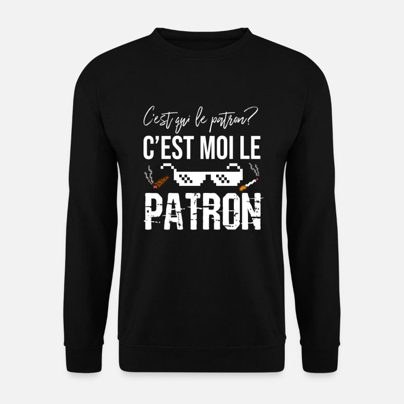 C'est Qui Le Patron ? C'est Moi Le Patron Citation - Sweat-shirt Unisexe - noir
