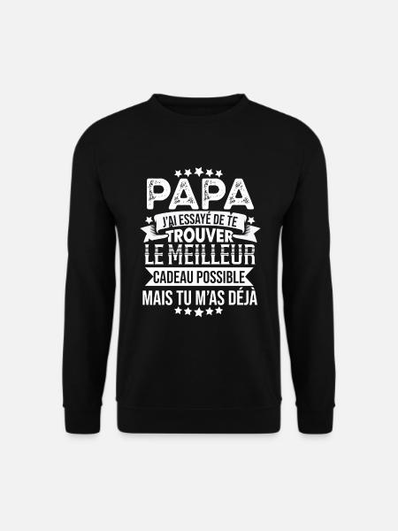 Papa J'ai Essayé De Te Trouver Le Meilleur Cadeau - Sweat-shirt Unisexe - noir