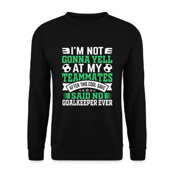 I'm Not Gonna Yell Funny Fußball Fußballtorwart - Unisex Pullover - Schwarz - Vorne - Alina (178cm) & Michal (187cm)