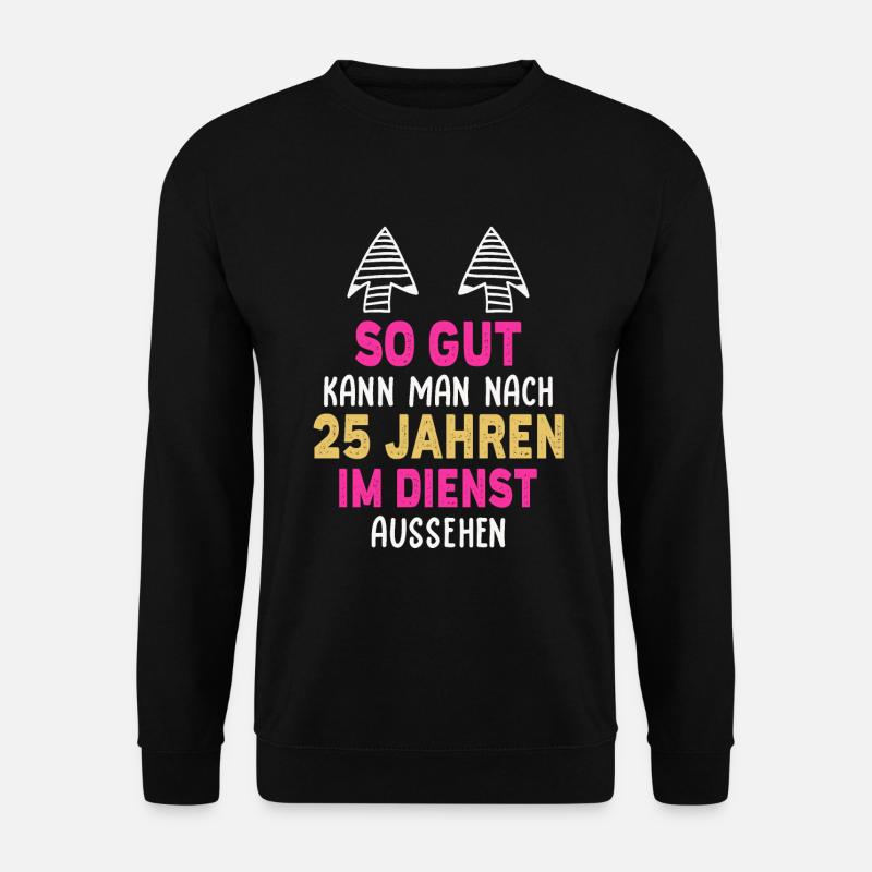 Jubiläum 25 Jahre Geschenk Arbeit Lustig Spruch - Unisex Pullover - Schwarz