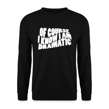Bien sûr, je sais que je suis dramatique - Sweat-shirt Unisexe - noir - Devant - Alina (178cm) & Michal (187cm)