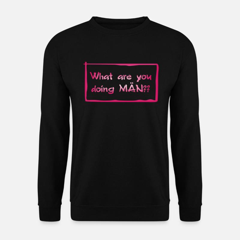 What are you doing MÄN?! - Unisex Pullover - Schwarz