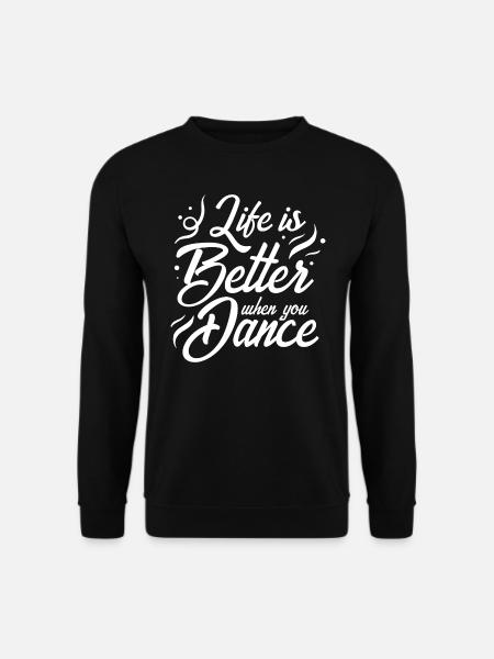 Das Leben ist besser, wenn Sie tanzen tanzen Hobby Geschenk - Unisex Pullover - Schwarz
