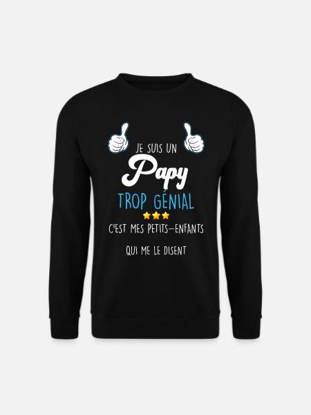 Papy Trop Génial C'est Mon Papi Idée Cadeau - Sweat-shirt Unisexe - noir