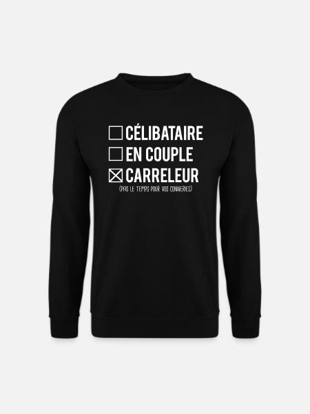 Célibataire En Couple Meilleur Carreleur Humour - Sweat-shirt Unisexe - noir